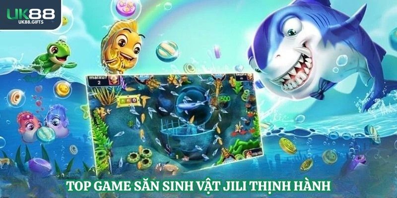 Top game săn sinh vật Jili thịnh hành