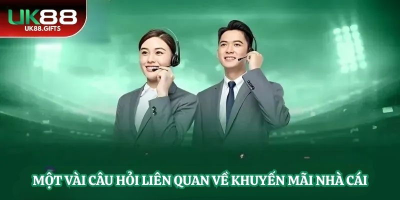 Một vài câu hỏi liên quan về khuyến mãi nhà cái