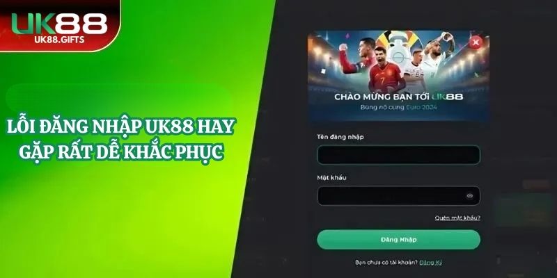 Lỗi đăng nhập UK88 hay gặp rất dễ khắc phục