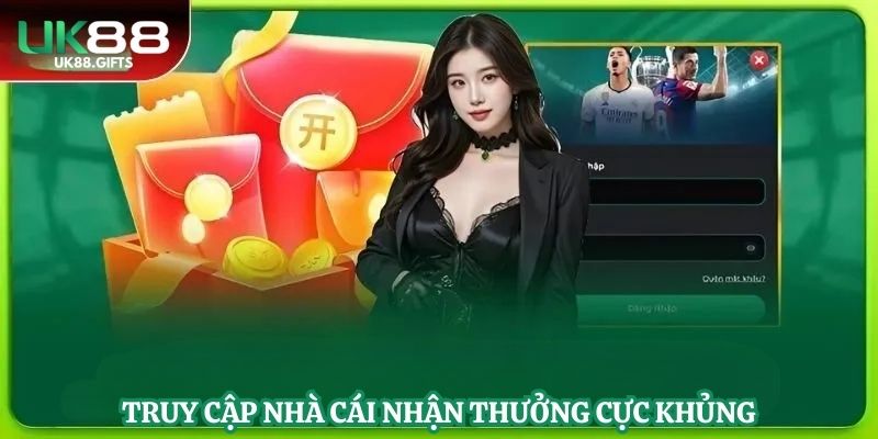 Truy cập nhà cái nhận thưởng cực khủng