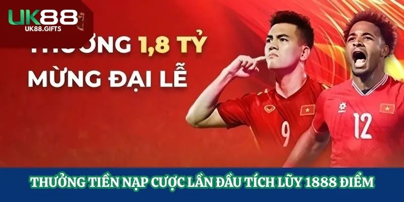 Thưởng tiền nạp cược lần đầu tích lũy 1888 điểm