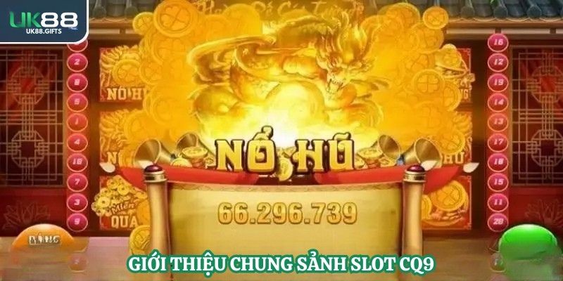 Giới thiệu chung sảnh slot CQ9