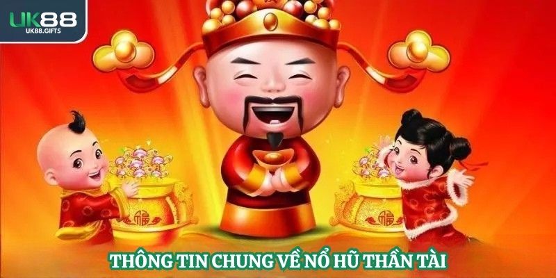 Thông tin chung về nổ hũ thần tài