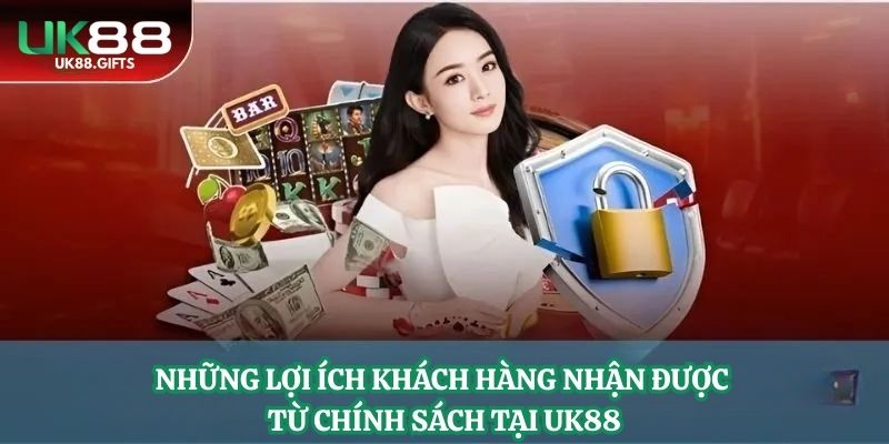 Những lợi ích khách hàng nhận được từ chính sách tại UK88