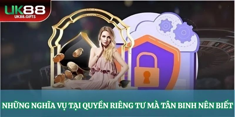 Những nghĩa vụ tại quyền riêng tư mà tân binh nên biết
