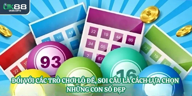 Đối với các trò chơi lô đề, soi cầu là cách lựa chọn những con số đẹp