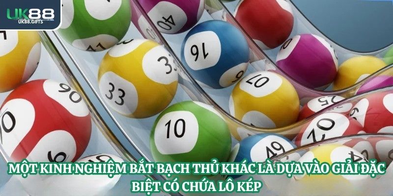 Một kinh nghiệm bắt bạch thủ khác là dựa vào giải đặc biệt có chứa lô kép
