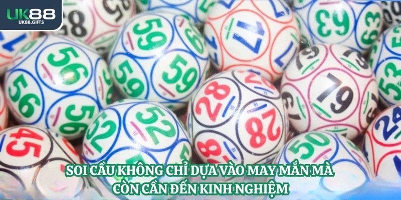 Soi cầu không chỉ dựa vào may mắn mà còn cần đến kinh nghiệm