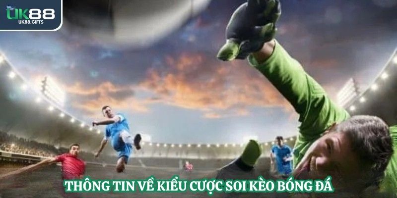 Thông tin về kiểu cược soi kèo bóng đá