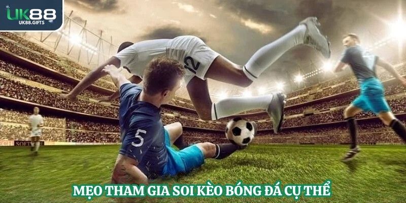Mẹo tham gia soi kèo bóng đá cụ thể 