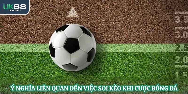 Ý nghĩa liên quan đến việc soi kèo khi cược bóng đá