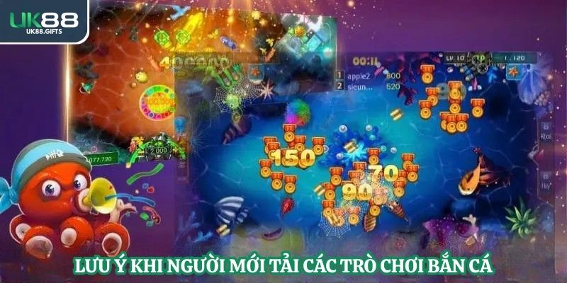 Lưu ý khi người mới tải các trò chơi bắn cá