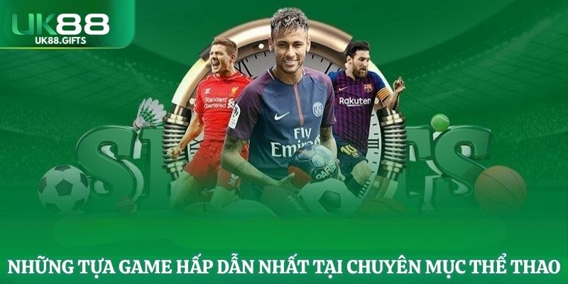 Những tựa game hấp dẫn nhất tại chuyên mục thể thao