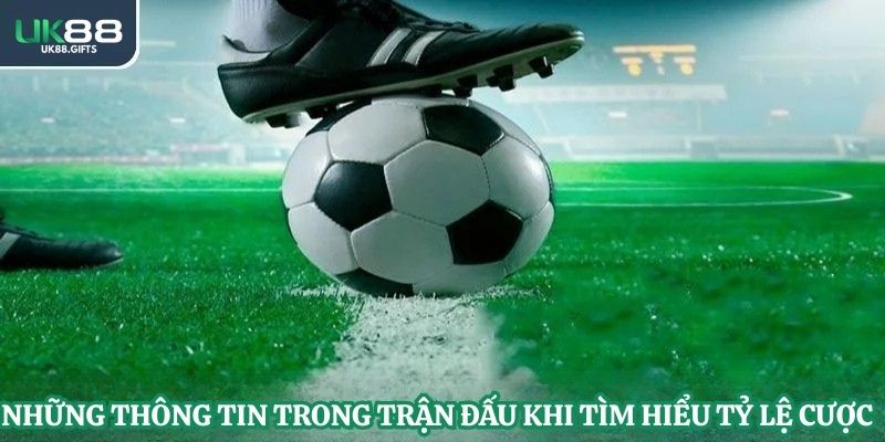 Những thông tin trong trận đấu khi tìm hiểu tỷ lệ cược  