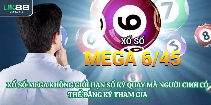 Xổ số MEGA không giới hạn số kỳ quay mà người chơi có thể đăng ký tham gia