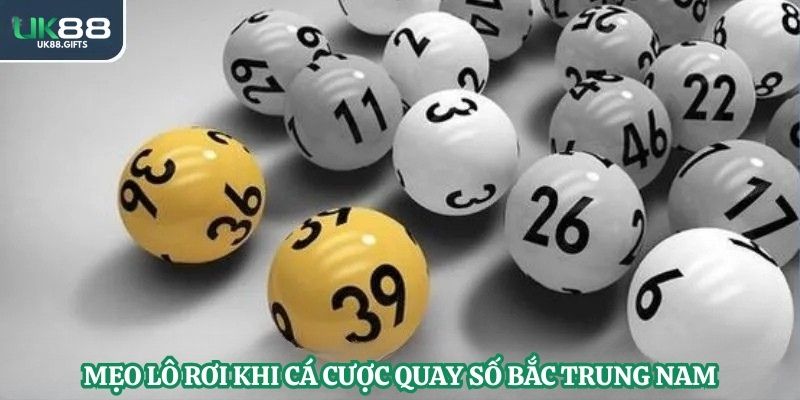Mẹo lô rơi khi cá cược quay số bắc trung nam